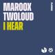Maroox, twoloud - I Hear