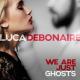 Luca Debonaire - We Are Just Ghosts (Club Mix)