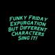 David Caneca Music - Funky Friday Expurgation but Different Characters Sing It!