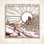 album image The Valley Through the Deep, Dark Valley