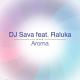 DJ Sava feat. Connect-R, Raluka - Aroma