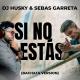 Sebas Garreta, DJ Husky - Si No Estas
