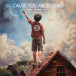 album image Cause You Are Young Cause You Are Young