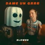 poster Dame Un Grrr (Slowed) Dame Un Grrr (Slowed)