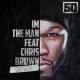50 Cent feat. Chris Brown - I'm The Man (Remix)