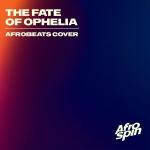 poster The Fate Of Ophelia Afrobeats The Fate Of Ophelia (Afrobeats Cover)