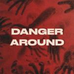 poster Danger Around Danger Around