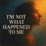 poster I'm Not What Happened To Me I'm Not What Happened To Me