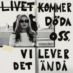 poster Svagare än jag Livet kommer döda oss, vi lever det ändå