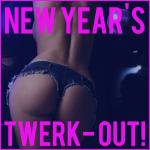 poster Nothin' to It New Year's Twerk-Out: Twerk This!