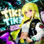 poster TIKI TIKI (Ultra Slowed) TIKI TIKI (Ultra Slowed)